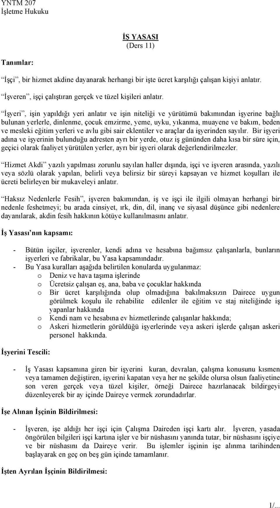 İşyeri, işin yapıldığı yeri anlatır ve işin niteliği ve yürütümü bakımından işyerine bağlı bulunan yerlerle, dinlenme, çcuk emzirme, yeme, uyku, yıkanma, muayene ve bakım, beden ve mesleki eğitim