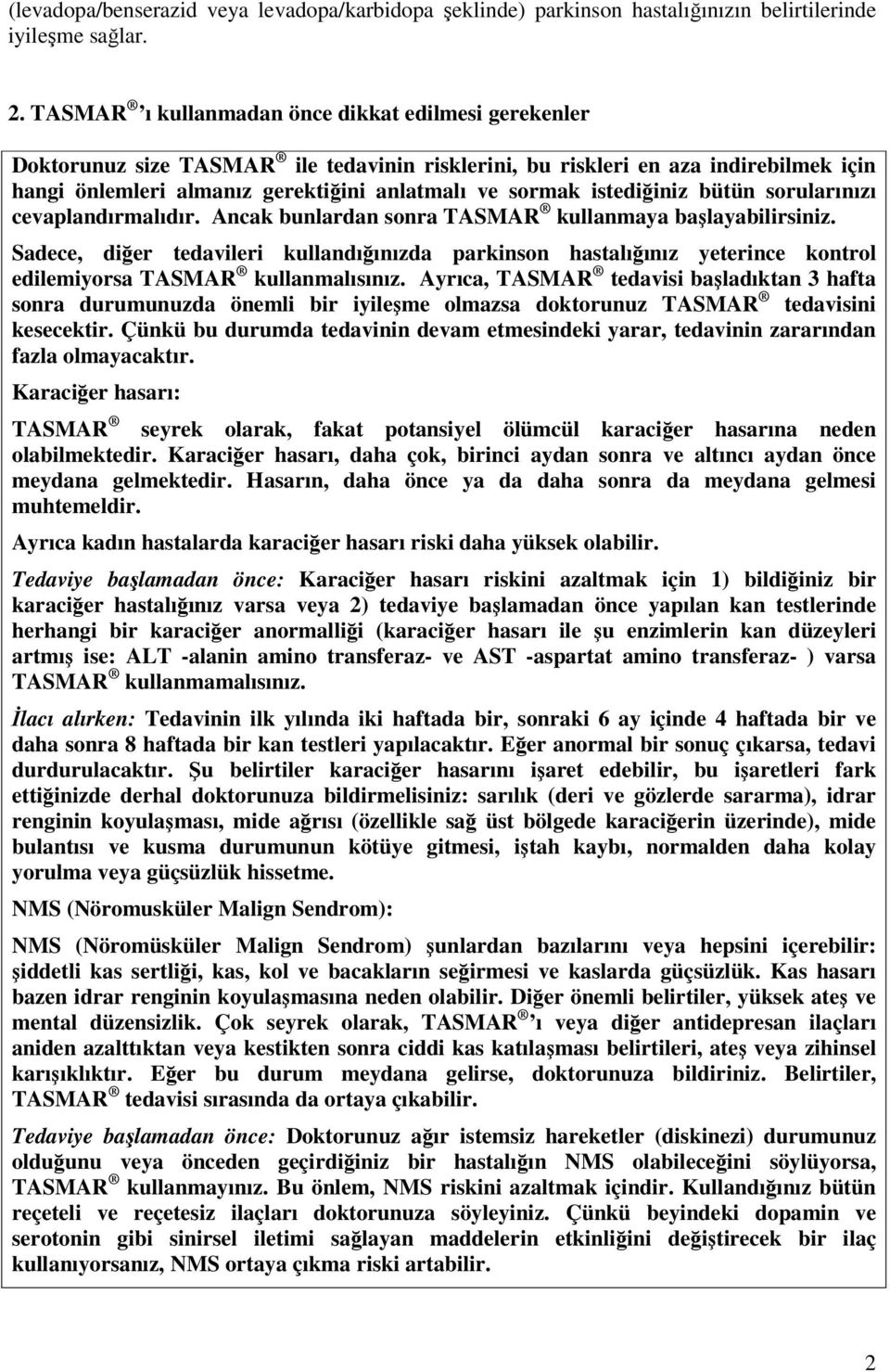 istediiniz bütün sorularınızı cevaplandırmalıdır. Ancak bunlardan sonra TASMAR kullanmaya balayabilirsiniz.