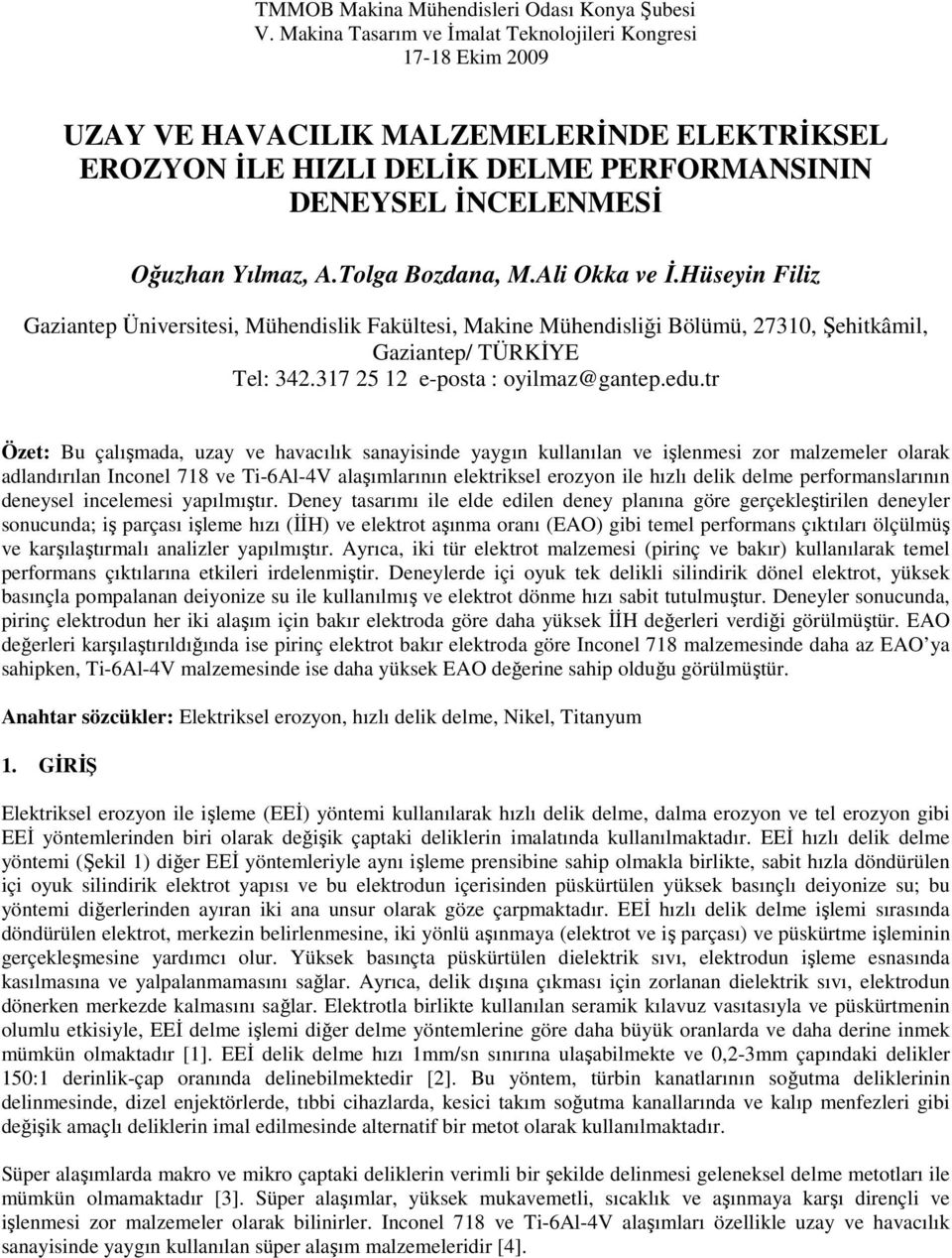 Tolga Bozdana, M.Ali Okka ve İ.Hüseyin Filiz Gaziantep Üniversitesi, Mühendislik Fakültesi, Makine Mühendisliği Bölümü, 27310, Şehitkâmil, Gaziantep/ TÜRKİYE Tel: 342.