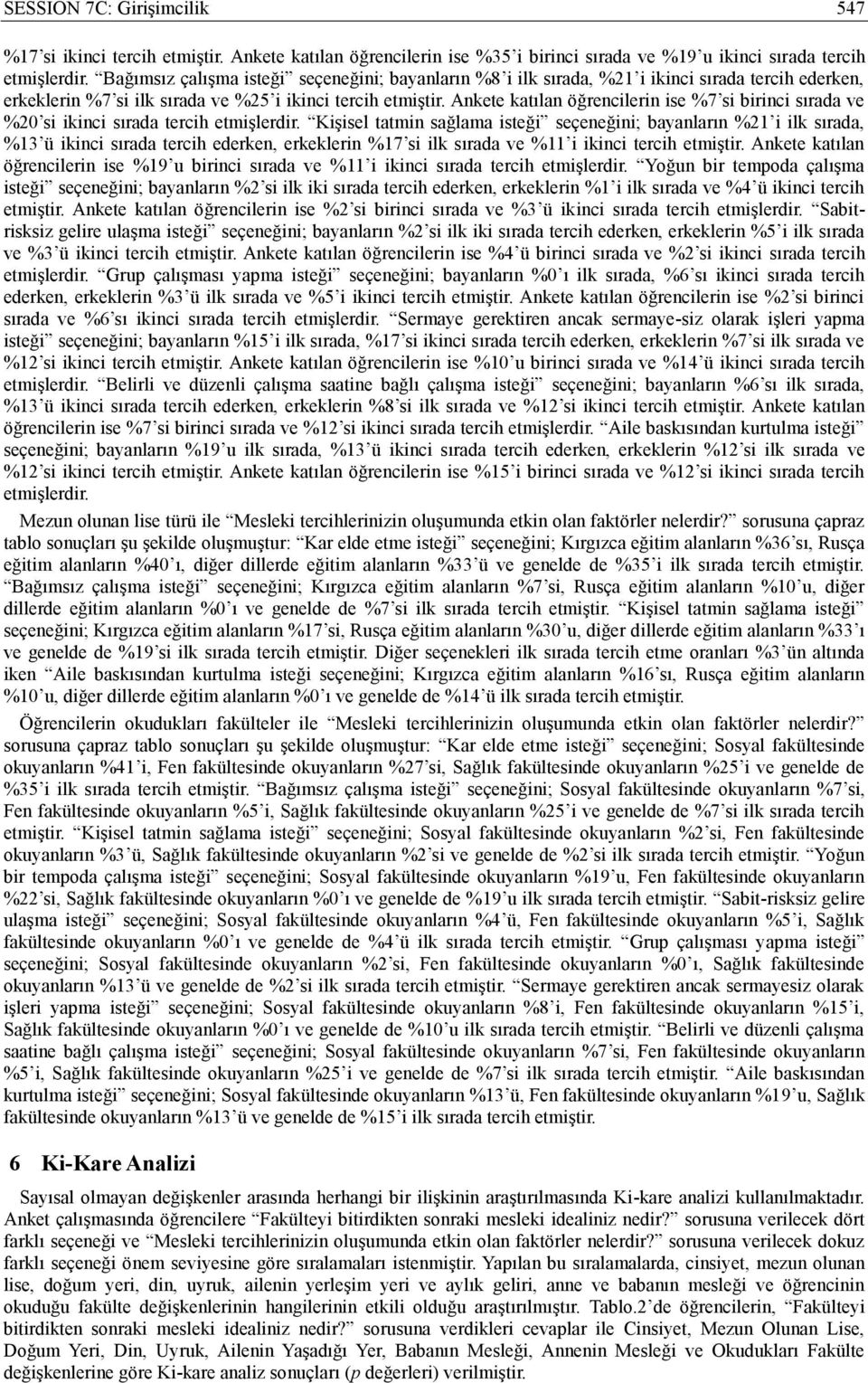 Ankete katılan öğrencilerin ise %7 si birinci sırada ve %20 si ikinci sırada tercih etmişlerdir.