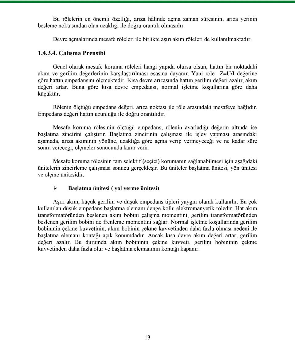 3.4. Çalışma Prensibi Genel olarak mesafe koruma röleleri hangi yapıda olursa olsun, hattın bir noktadaki akım ve gerilim değerlerinin karşılaştırılması esasına dayanır.