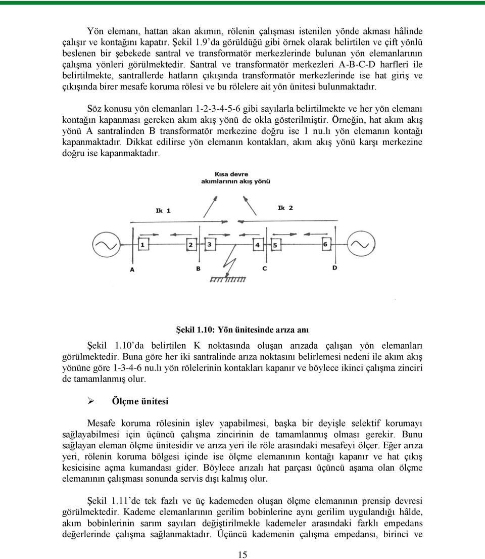 Santral ve transformatör merkezleri A-B-C-D harfleri ile belirtilmekte, santrallerde hatların çıkışında transformatör merkezlerinde ise hat giriş ve çıkışında birer mesafe koruma rölesi ve bu