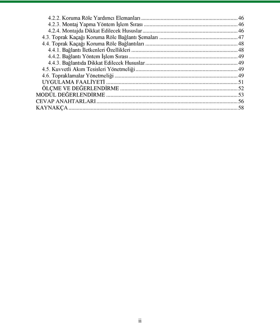 4.3. Bağlantıda Dikkat Edilecek Hususlar... 49 4.5. Kuvvetli Akım Tesisleri Yönetmeliği... 49 4.6. Topraklamalar Yönetmeliği.