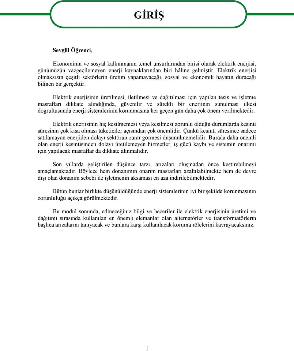 Elektrik enerjisinin üretilmesi, iletilmesi ve dağıtılması için yapılan tesis ve işletme masrafları dikkate alındığında, güvenilir ve sürekli bir enerjinin sunulması ilkesi doğrultusunda enerji