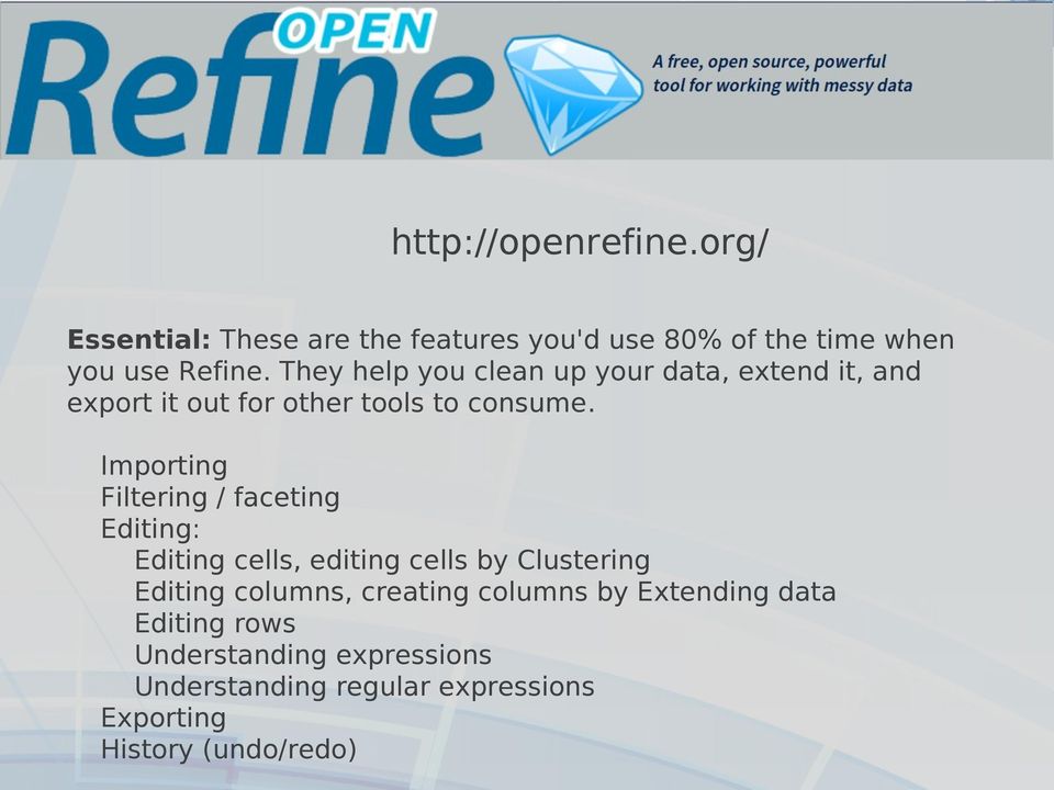 They help you clean up your data, extend it, and export it out for other tools to consume.