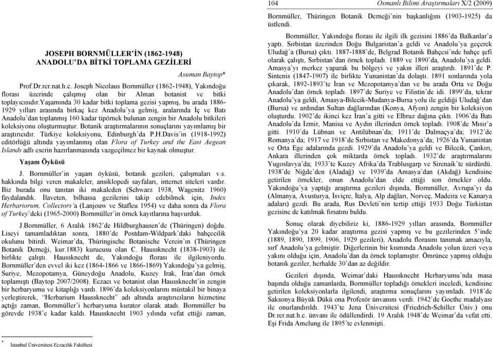 yaşamında 30 kadar bitki toplama gezisi yapmış, bu arada 1886-1929 yılları arasında birkaç kez Anadolu ya gelmiş, aralarında İç ve Batı Anadolu dan toplanmış 160 kadar tipörnek bulunan zengin bir