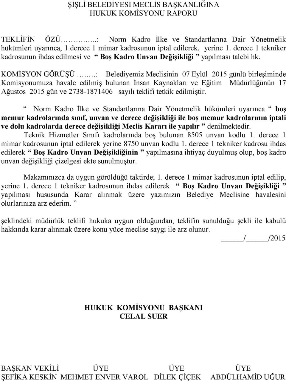 .: Belediyemiz Meclisinin 07 Eylül 2015 günlü birleşiminde Komisyonumuza havale edilmiş bulunan İnsan Kaynakları ve Eğitim Müdürlüğünün 17 Ağustos 2015 gün ve 2738-1871406 sayılı teklifi tetkik