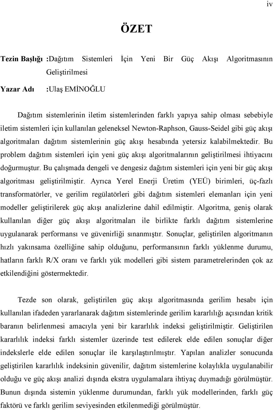 Bu problem dağıtım itemleri için yeni güç akışı algoritmalarının geliştirilmei ihtiyacını doğurmuştur.