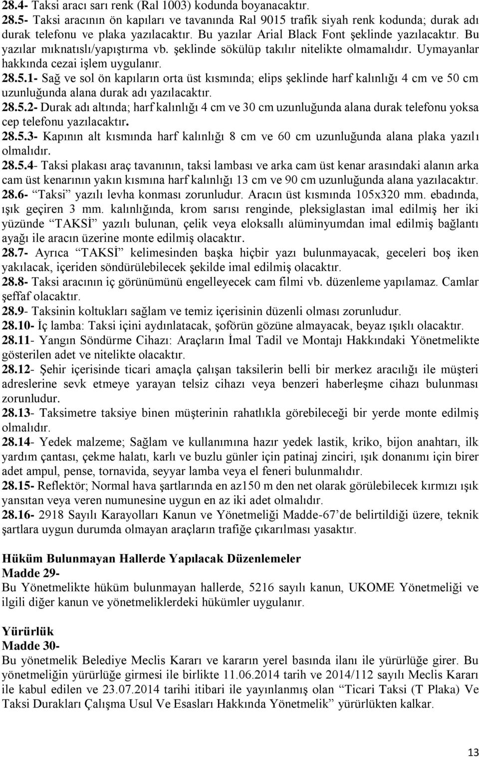 1- Sağ ve sol ön kapıların orta üst kısmında; elips şeklinde harf kalınlığı 4 cm ve 50