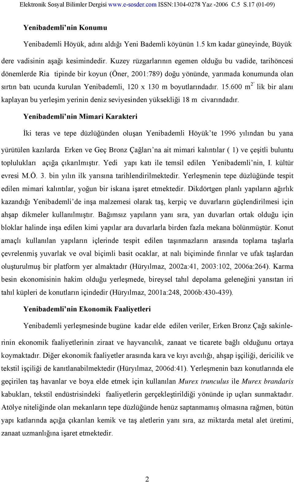 boyutlarındadır. 15.600 m 2 lik bir alanı kaplayan bu yerleşim yerinin deniz seviyesinden yüksekliği 18 m civarındadır.