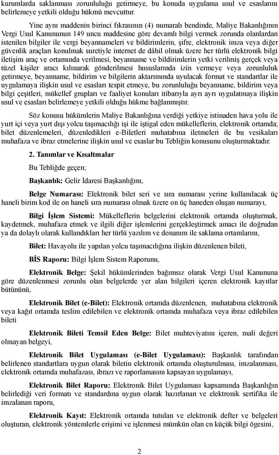 beyannameleri ve bildirimlerin, şifre, elektronik imza veya diğer güvenlik araçları konulmak suretiyle internet de dâhil olmak üzere her türlü elektronik bilgi iletişim araç ve ortamında verilmesi,