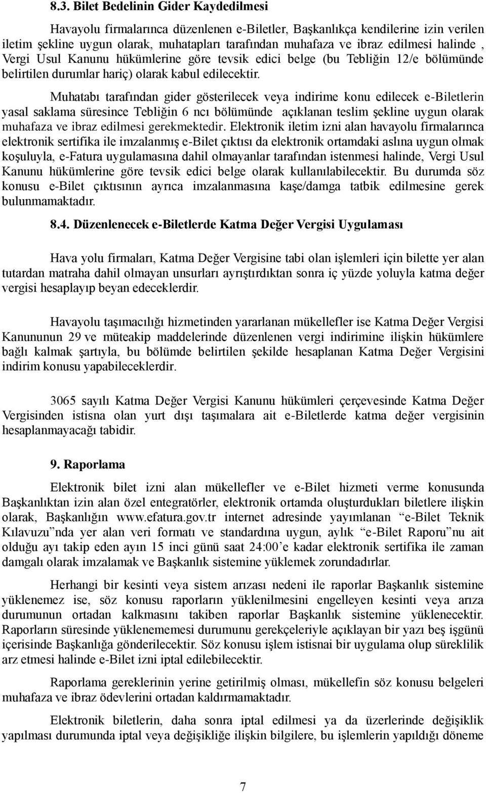 Muhatabı tarafından gider gösterilecek veya indirime konu edilecek e-biletlerin yasal saklama süresince Tebliğin 6 ncı bölümünde açıklanan teslim şekline uygun olarak muhafaza ve ibraz edilmesi