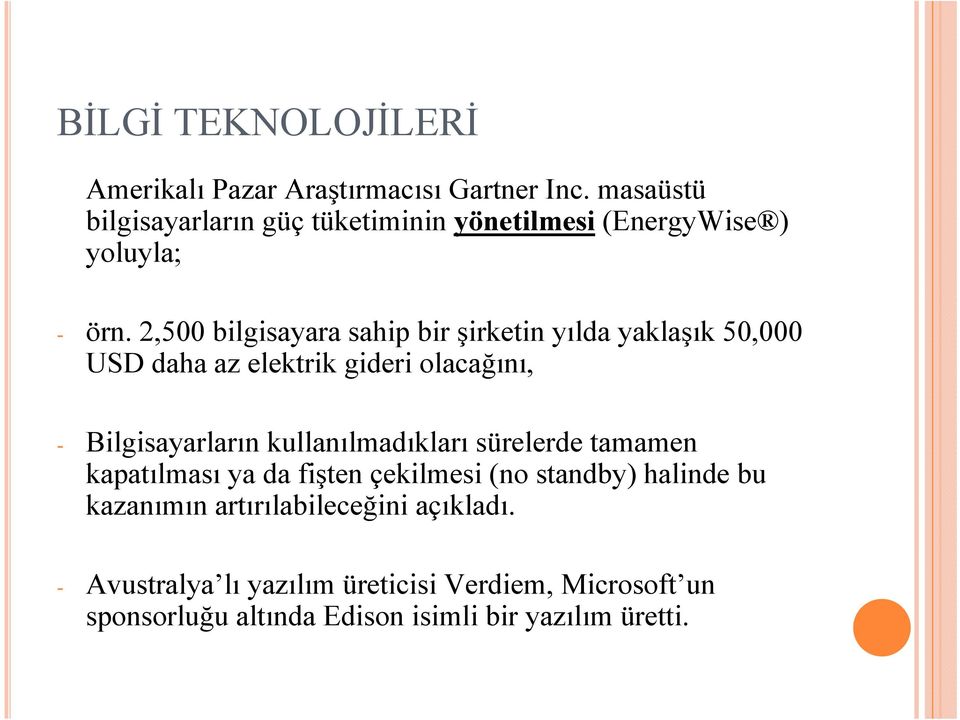 2,500 bilgisayara sahip bir şirketin yılda yaklaşık 50,000 USD daha az elektrik gideri olacağını, - Bilgisayarların