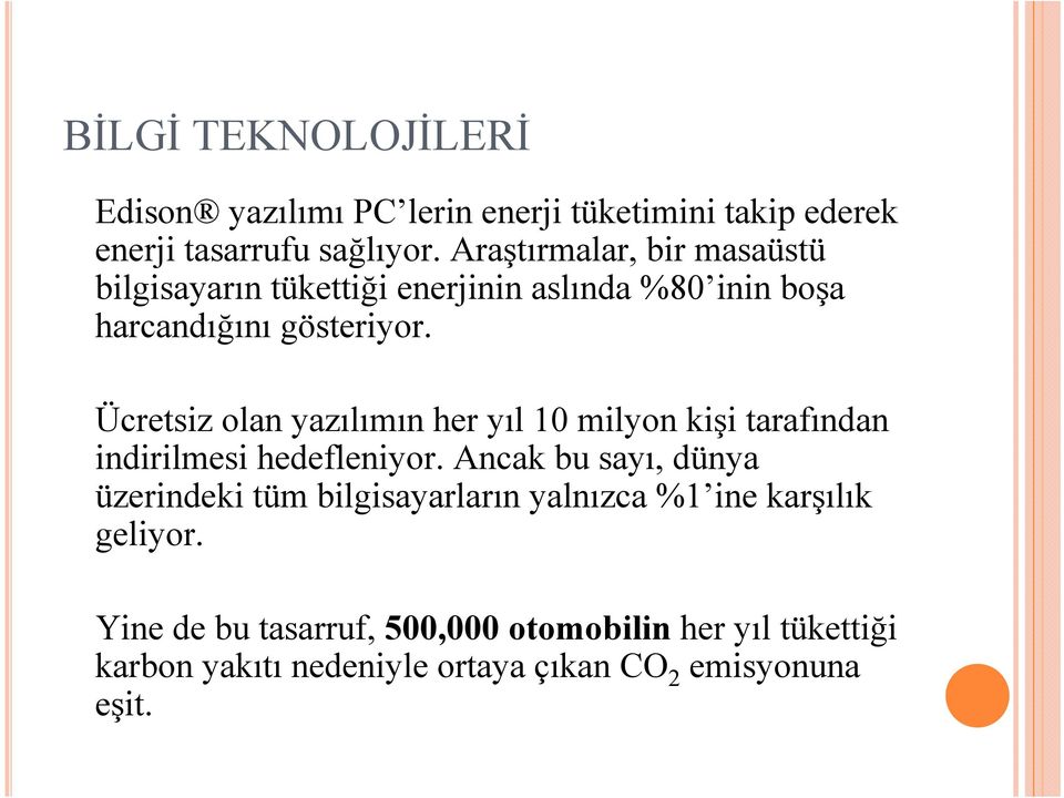 Ücretsiz olan yazılımın her yıl 10 milyon kişi tarafından indirilmesi hedefleniyor.