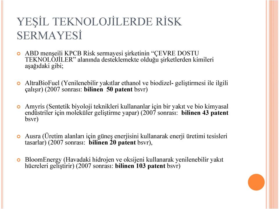 bir yakıt ve bio kimyasal endüstriler için moleküler geliştirme yapar) (2007 sonrası: bilinen 43 patent bsvr) Ausra (Üretim alanları için güneş enerjisini kullanarak enerji üretimi