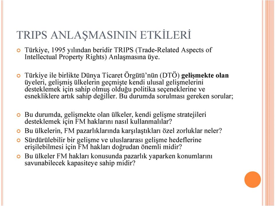 esnekliklere artık sahip değiller. Bu durumda sorulması gereken sorular; Bu durumda, gelişmekte olan ülkeler, kendi gelişme stratejileri desteklemek için FM haklarını nasıl kullanmalılar?