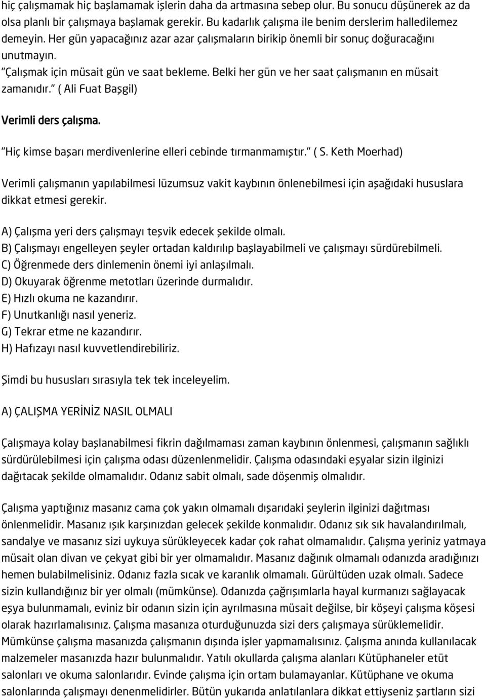 " ( Ali Fuat Başgil) Verimli ders çalışma. "Hiç kimse başarı merdivenlerine elleri cebinde tırmanmamıştır." ( S.