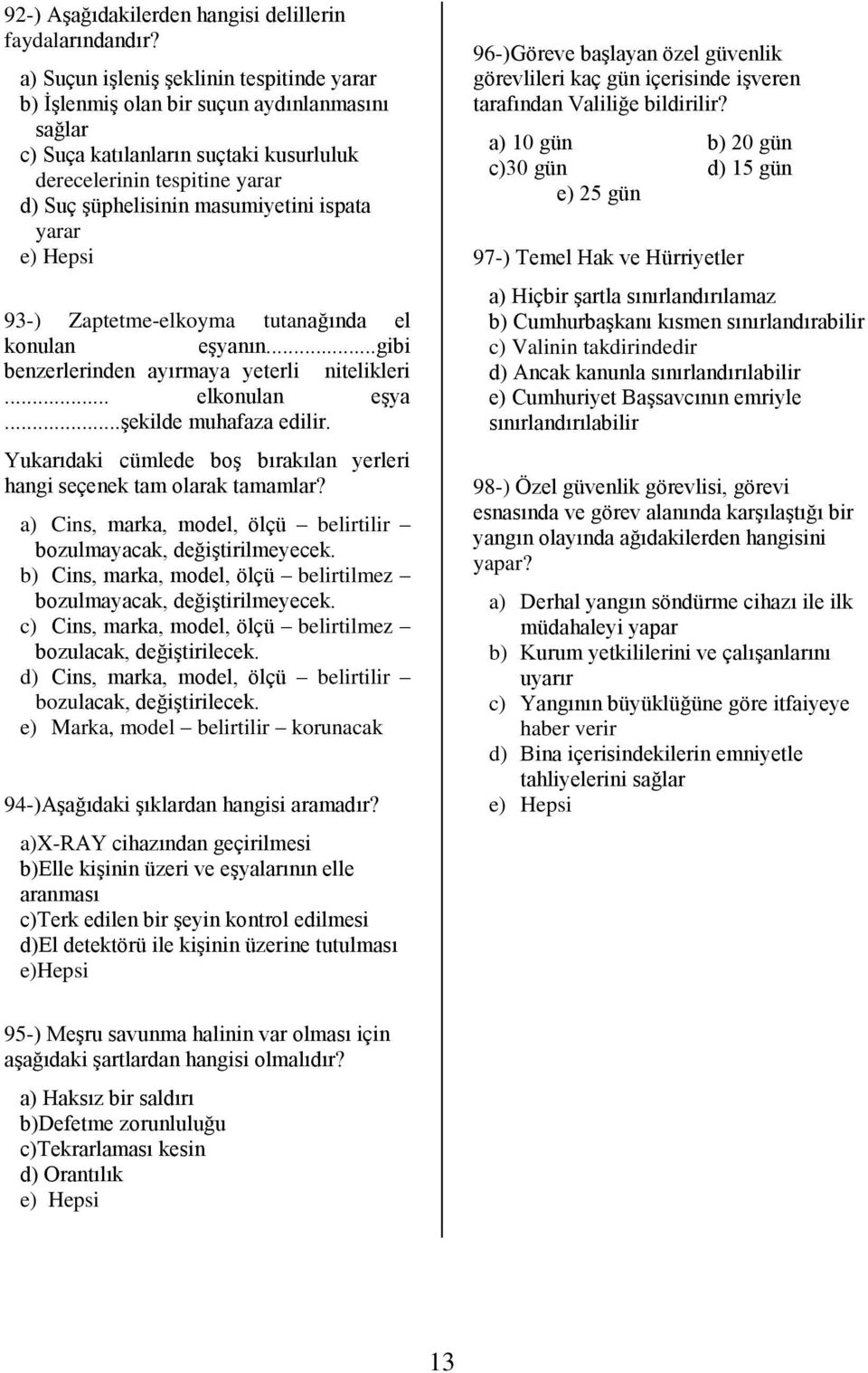 ispata yarar 93-) Zaptetme-elkoyma tutanağında el konulan eģyanın...gibi benzerlerinden ayırmaya yeterli nitelikleri... elkonulan eģya...ģekilde muhafaza edilir.