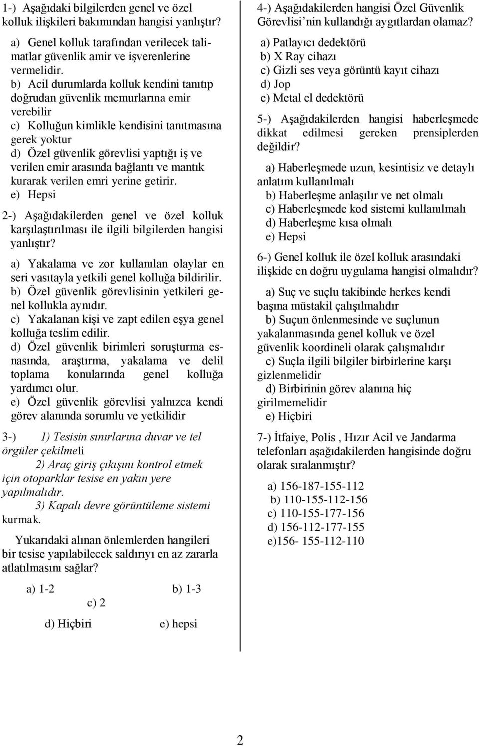 arasında bağlantı ve mantık kurarak verilen emri yerine getirir. 2-) AĢağıdakilerden genel ve özel kolluk karģılaģtırılması ile ilgili bilgilerden hangisi yanlıģtır?