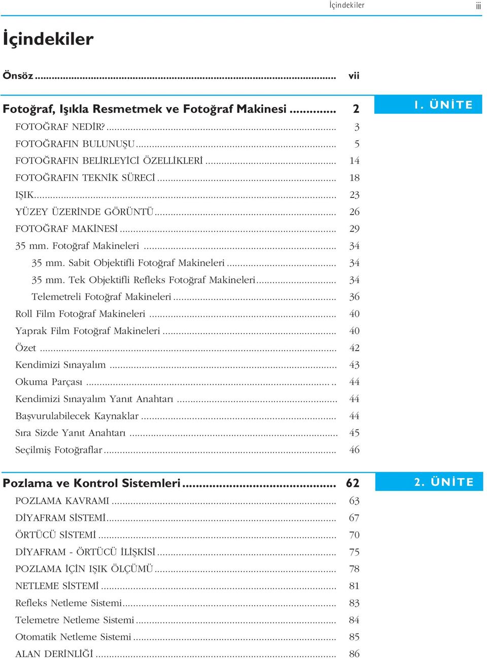 .. 34 Telemetreli Foto raf Makineleri... 36 Roll Film Foto raf Makineleri... 40 Yaprak Film Foto raf Makineleri... 40 Özet... 42 Kendimizi S nayal m... 43 Okuma Parças.