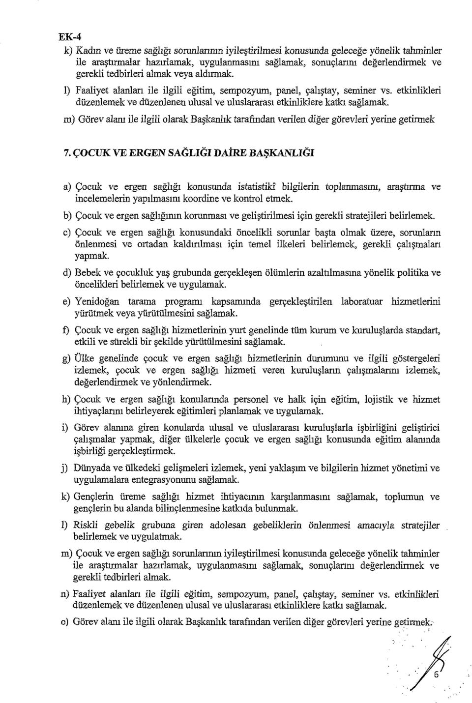 etkinlikleri m) Görev alam ile ilgili olarak Başkanlık tarafından verilen diğer görevleri yerine getirmek 7.