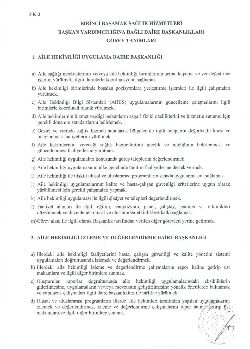 b) Aile hekimliği birimlerinde boşalan pozisyonlara yerleştirme işlemleri ile ilgili çalışmaları yürütmek.