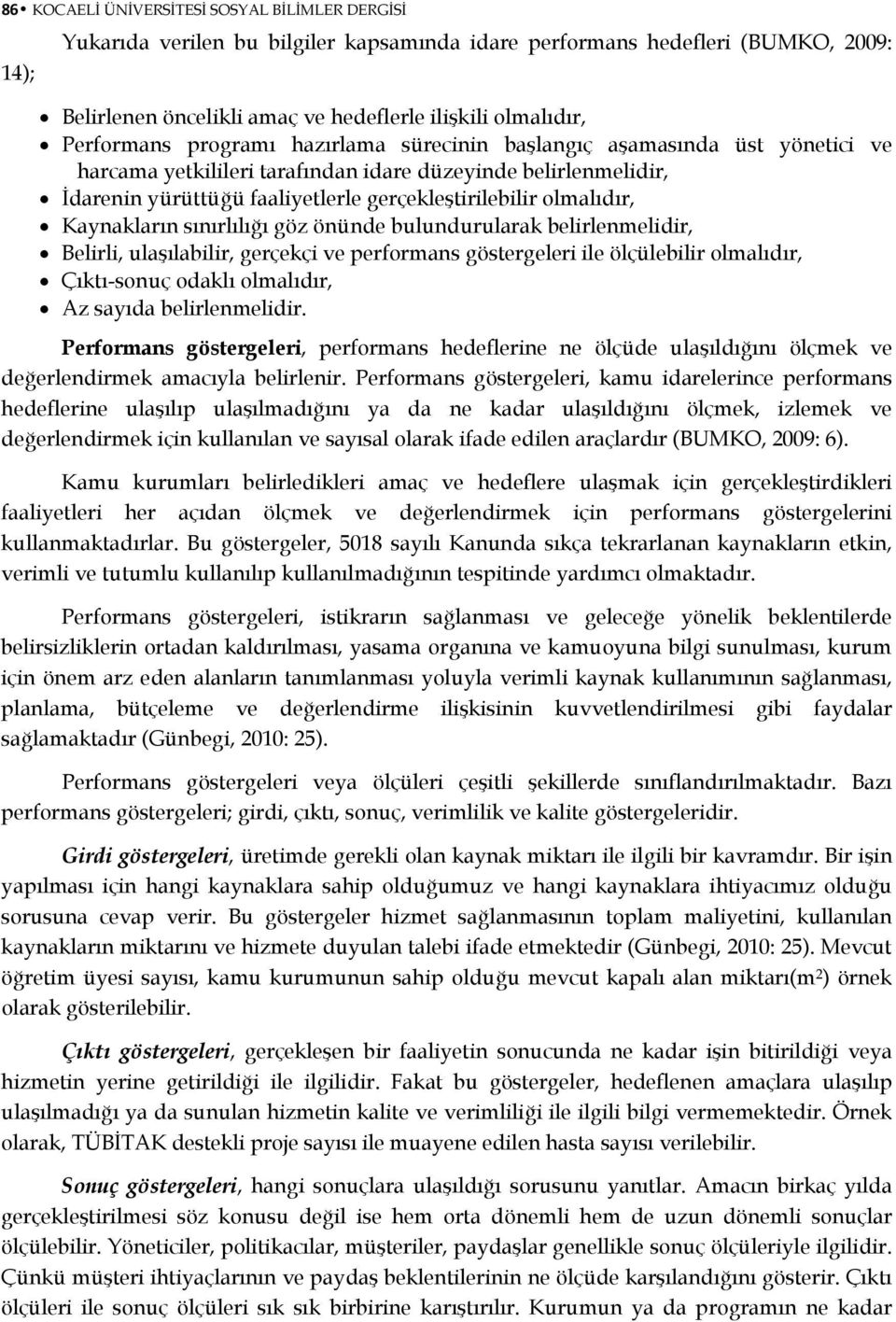 olmalıdır, Kaynakların sınırlılığı göz önünde bulundurularak belirlenmelidir, Belirli, ulaşılabilir, gerçekçi ve performans göstergeleri ile ölçülebilir olmalıdır, Çıktı-sonuç odaklı olmalıdır, Az