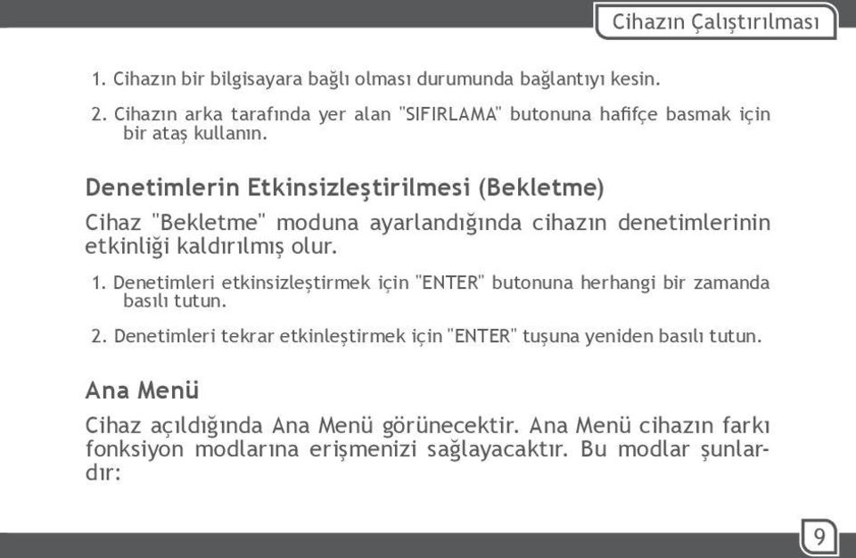 Denetimlerin Etkinsizleştirilmesi (Bekletme) Cihaz "Bekletme" moduna ayarlandığında cihazın denetimlerinin etkinliği kaldırılmış olur. 1.