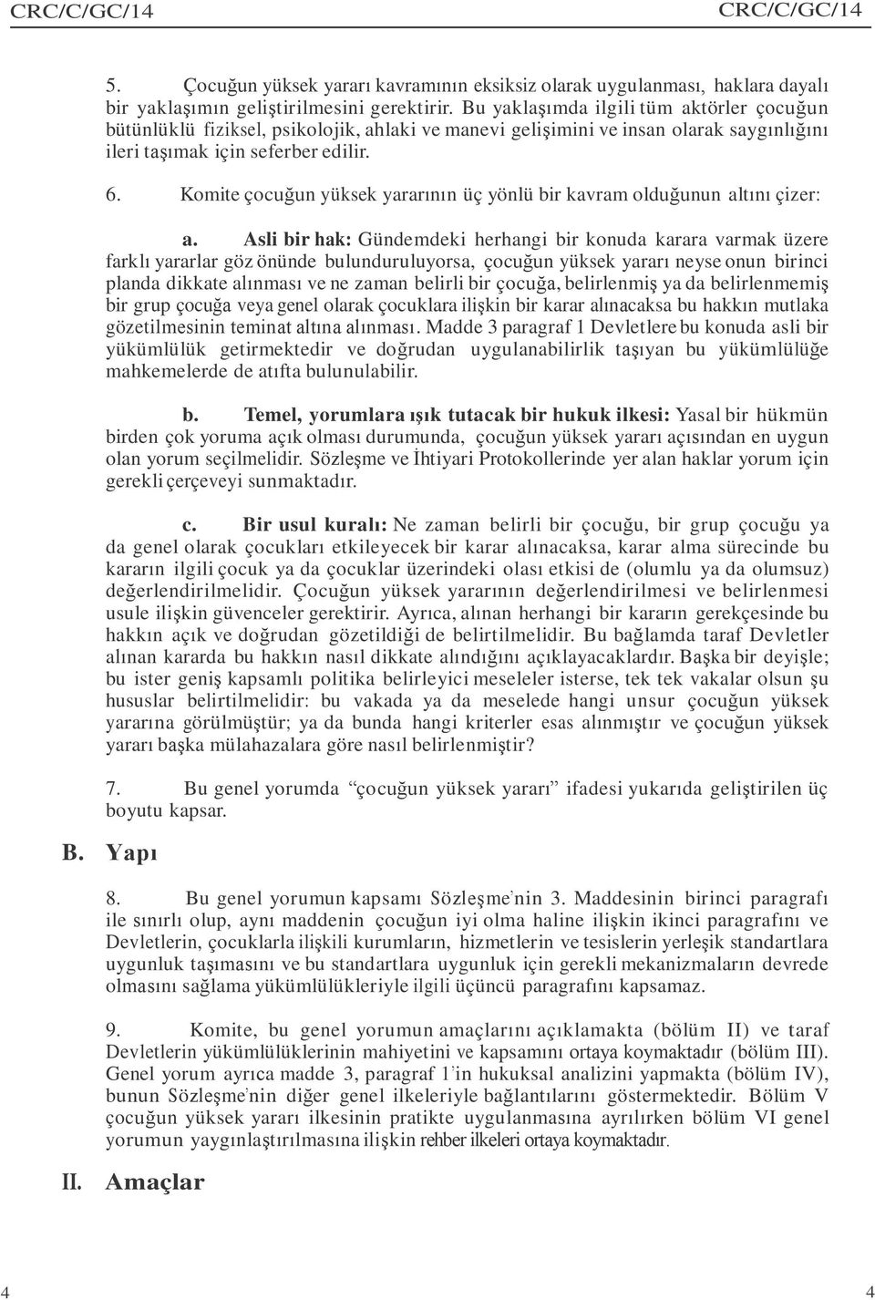 Komite çocuğun yüksek yararının üç yönlü bir kavram olduğunun altını çizer: a.