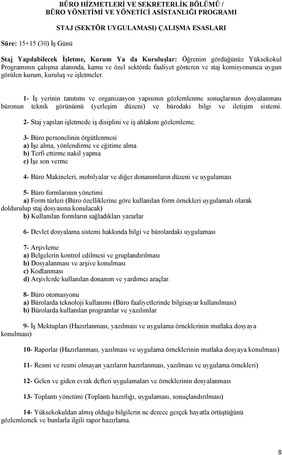 1- İş yerinin tanıtımı ve organizasyon yapısının gözlemlenme sonuçlarının dosyalanması büronun teknik görünümü (yerleşim düzeni) ve bürodaki bilgi ve iletişim si stemi.