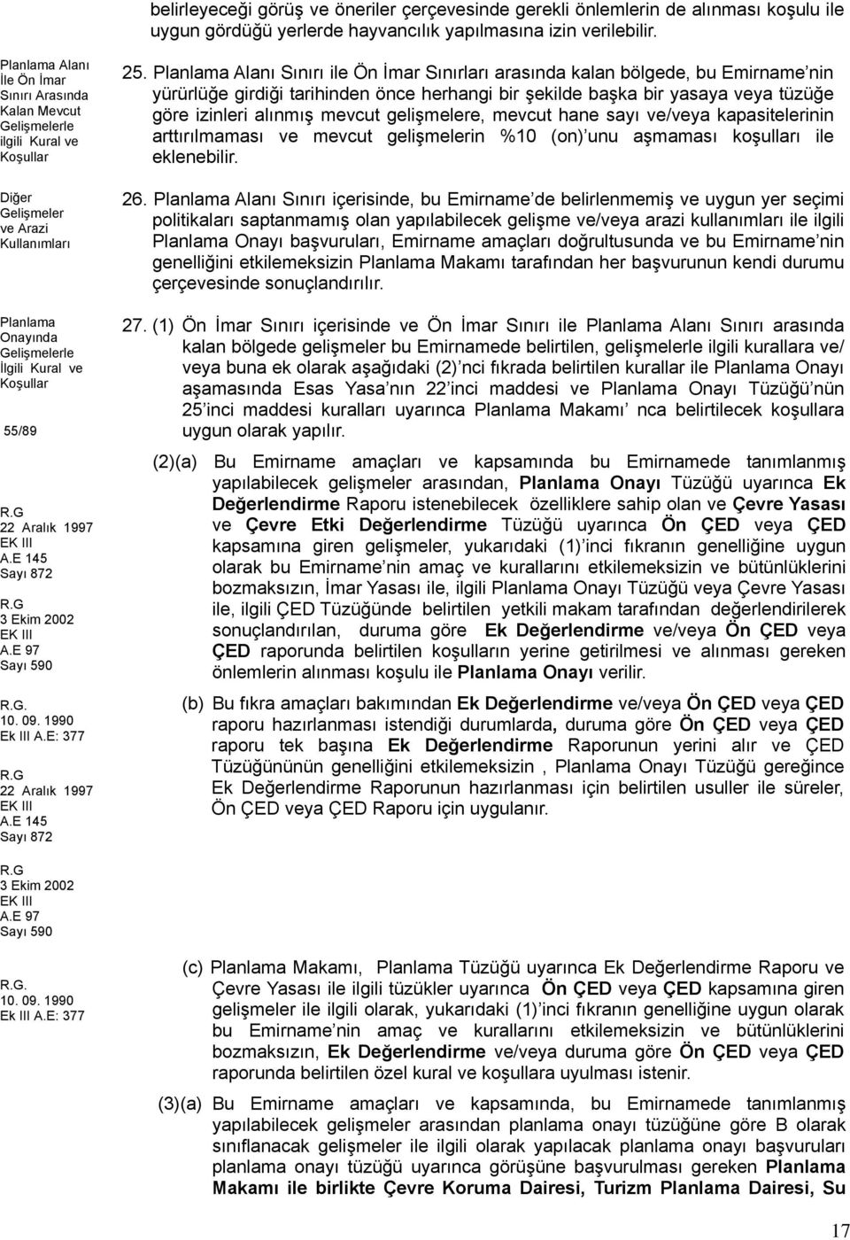 G 22 Aralık 1997 EK III A.E 145 Sayı 872 R.G 3 Ekim 2002 EK III A.E 97 Sayı 590 R.G. 10. 09. 1990 Ek III A.E: 377 R.G 22 Aralık 1997 EK III A.E 145 Sayı 872 25.