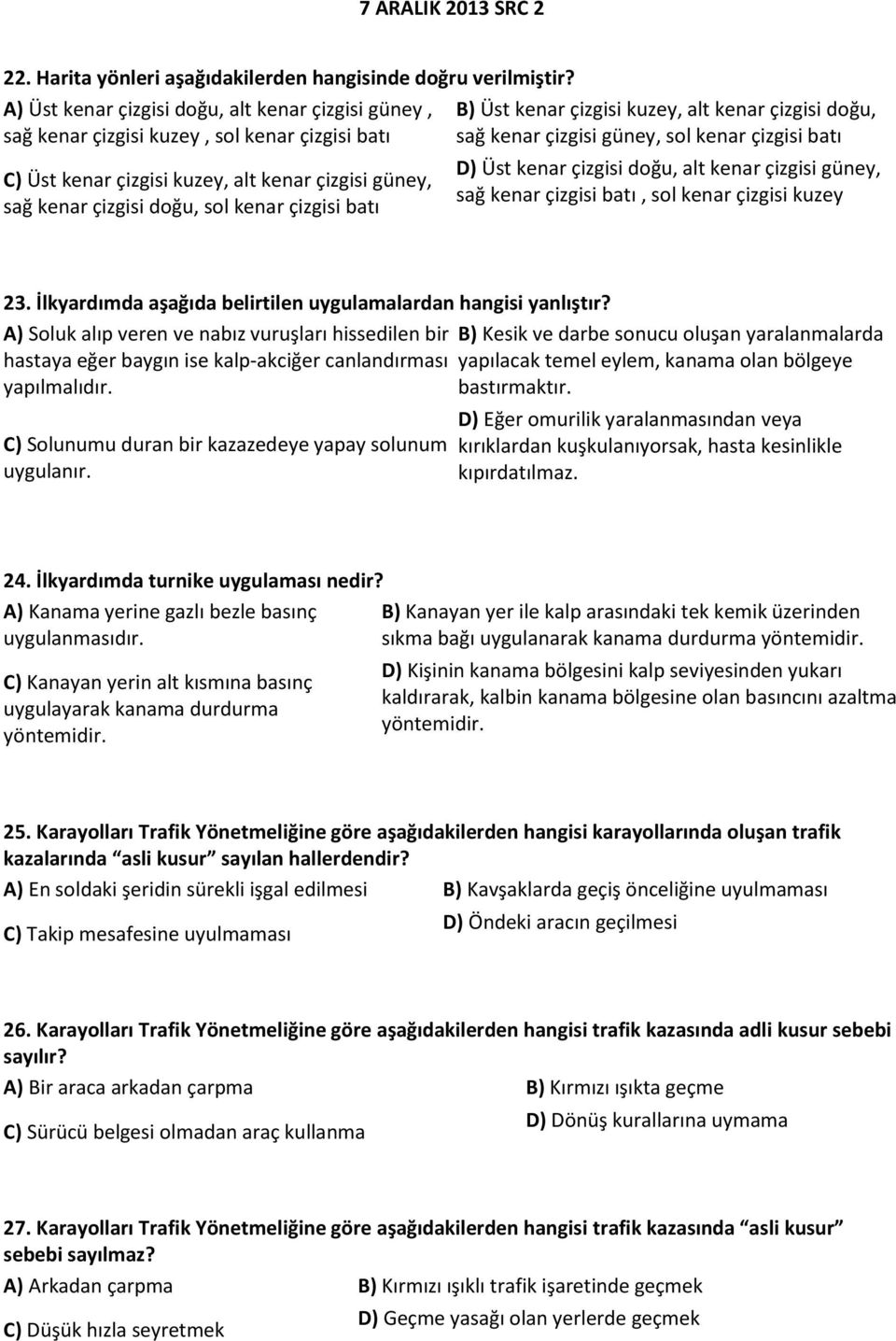 B) Üst kenar çizgisi kuzey, alt kenar çizgisi doğu, sağ kenar çizgisi güney, sol kenar çizgisi batı D) Üst kenar çizgisi doğu, alt kenar çizgisi güney, sağ kenar çizgisi batı, sol kenar çizgisi kuzey