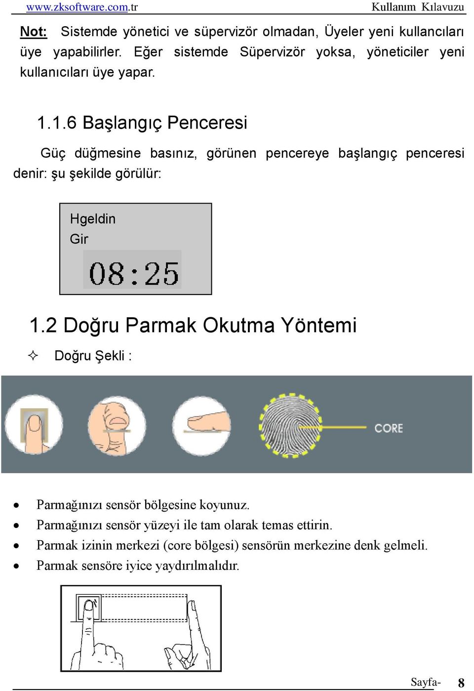 1.6 Başlangıç Penceresi Güç düğmesine basınız, görünen pencereye başlangıç penceresi denir: şu şekilde görülür: Hgeldin Gir 04-01-02 PZT 1.