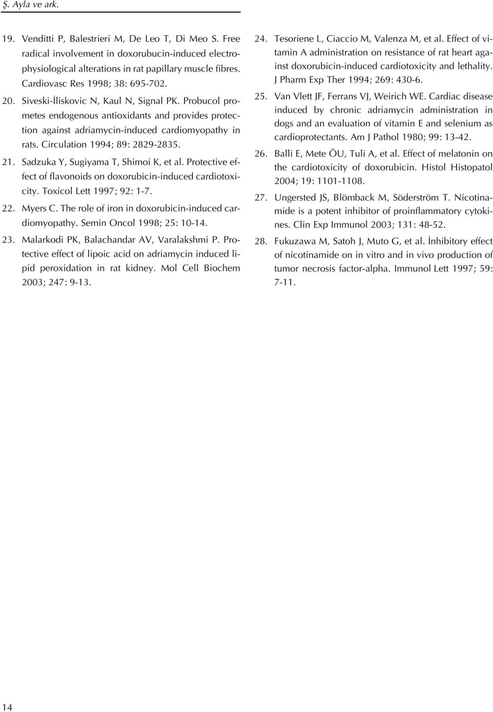 Circulation 1994; 89: 2829-2835. 21. Sadzuka Y, Sugiyama T, Shimoi K, et al. Protective effect of flavonoids on doxorubicin-induced cardiotoxicity. Toxicol Lett 1997; 92: 1-7. 22. Myers C.