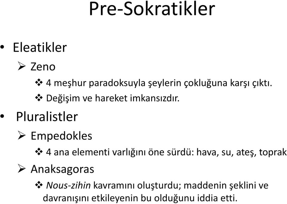 Pluralistler Empedokles 4 ana elementi varlığını öne sürdü: hava, su, ateş,