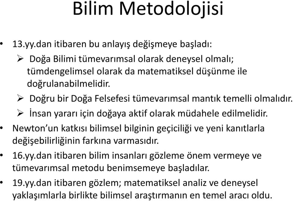 doğrulanabilmelidir. Doğru bir Doğa Felsefesi tümevarımsal mantık temelli olmalıdır. İnsan yararı için doğaya aktif olarak müdahele edilmelidir.