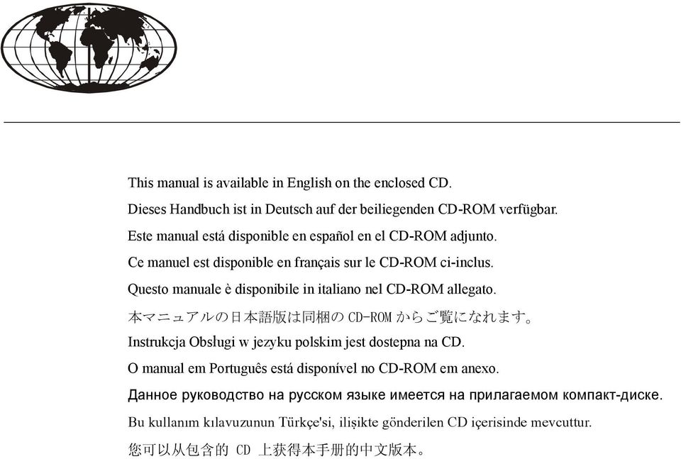 Questo manuale è disponibile in italiano nel CD-ROM allegato. 本 マニュアルの 日 本 語 版 は 同 梱 の CD-ROM からご 覧 になれます Instrukcja Obsługi w jezyku polskim jest dostepna na CD.