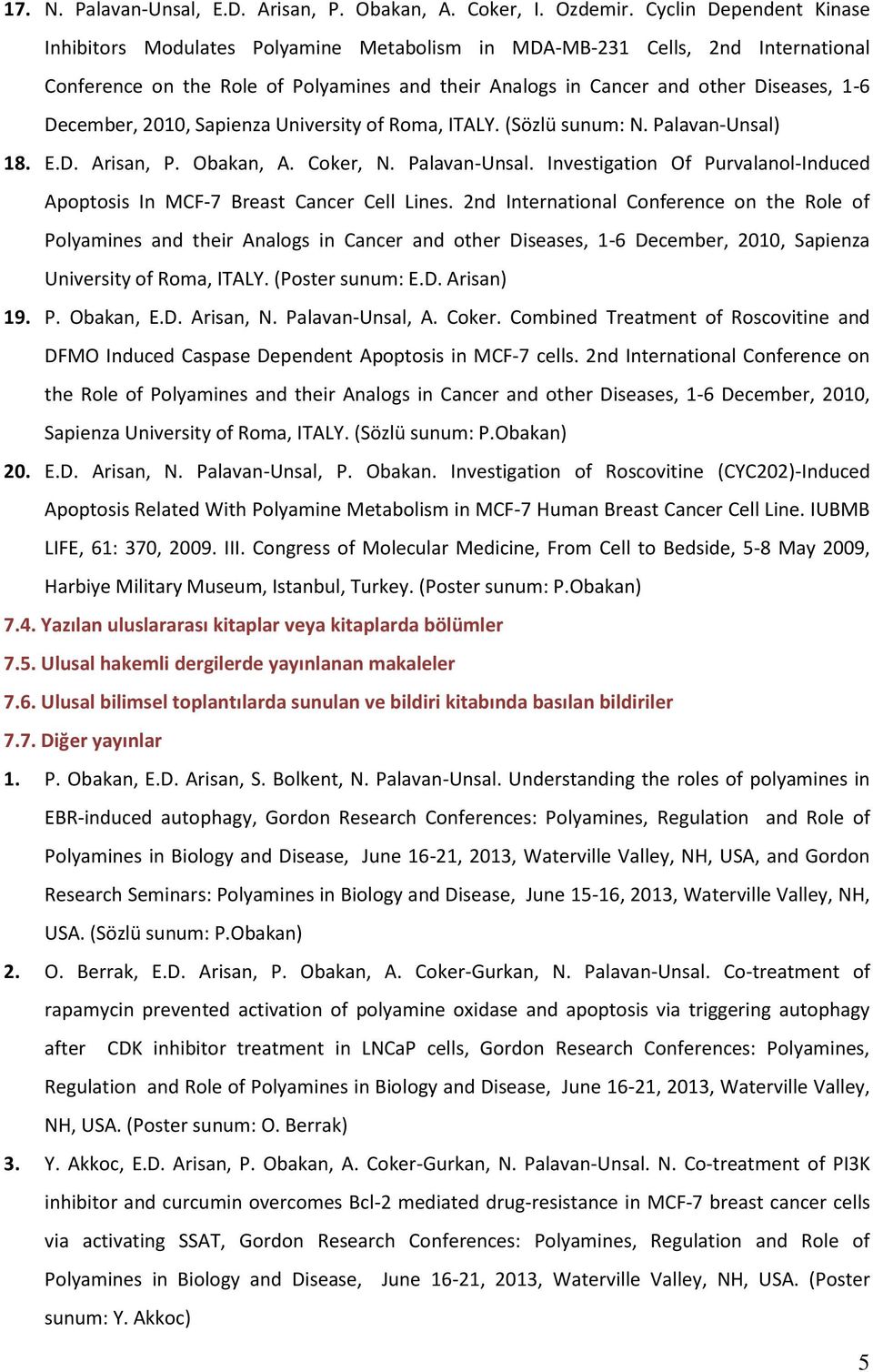 December, 2010, Sapienza University of Roma, ITALY. (Sözlü sunum: N. Palavan-Unsal) 18. E.D. Arisan, P. Obakan, A. Coker, N. Palavan-Unsal. Investigation Of Purvalanol-Induced Apoptosis In MCF-7 Breast Cancer Cell Lines.