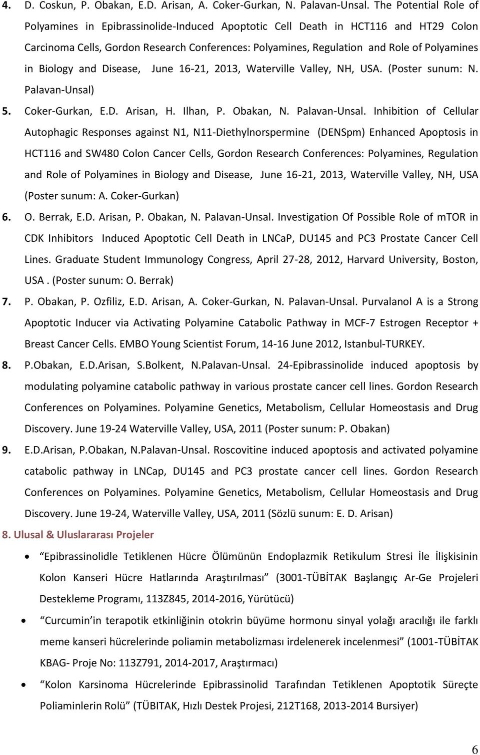 in Biology and Disease, June 16-21, 2013, Waterville Valley, NH, USA. (Poster sunum: N. Palavan-Unsal)