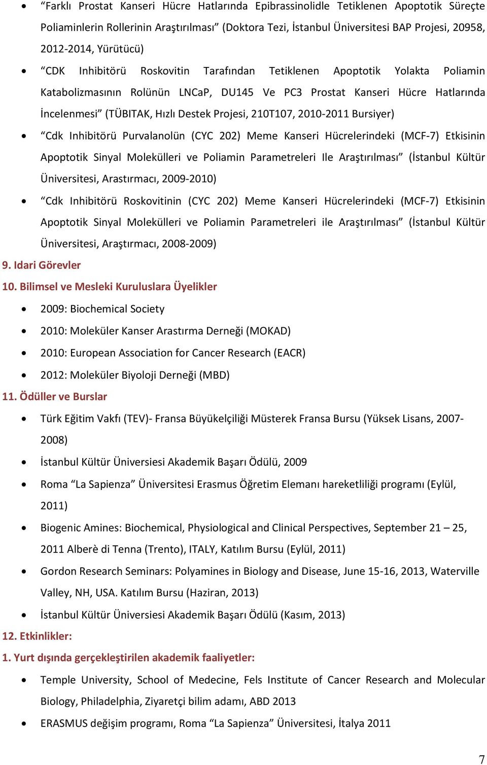 Projesi, 210T107, 2010-2011 Bursiyer) Cdk Inhibitörü Purvalanolün (CYC 202) Meme Kanseri Hücrelerindeki (MCF-7) Etkisinin Apoptotik Sinyal Molekülleri ve Poliamin Parametreleri Ile Araştırılması