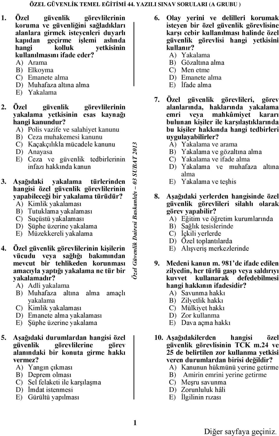 A) Polis vazife ve salahiyet kanunu B) Ceza muhakemesi kanunu C) Kaçakçılıkla mücadele kanunu D) Anayasa E) Ceza ve güvenlik tedbirlerinin infazı hakkında kanun 3.