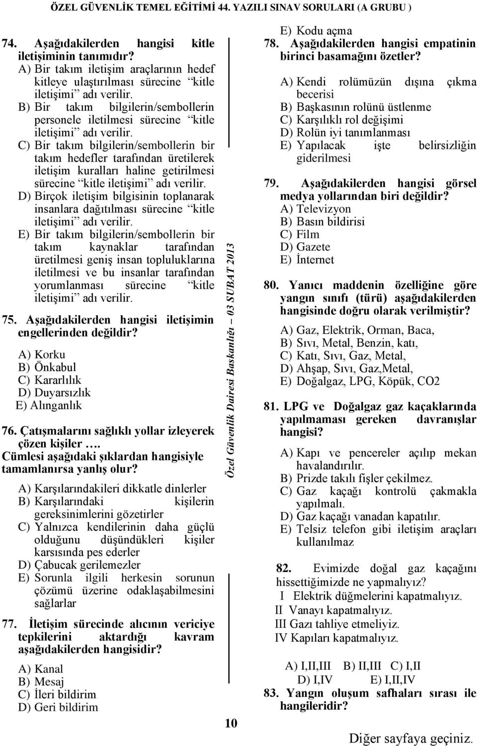 C) Bir takım bilgilerin/sembollerin bir takım hedefler tarafından üretilerek iletişim kuralları haline getirilmesi sürecine kitle iletişimi adı verilir.