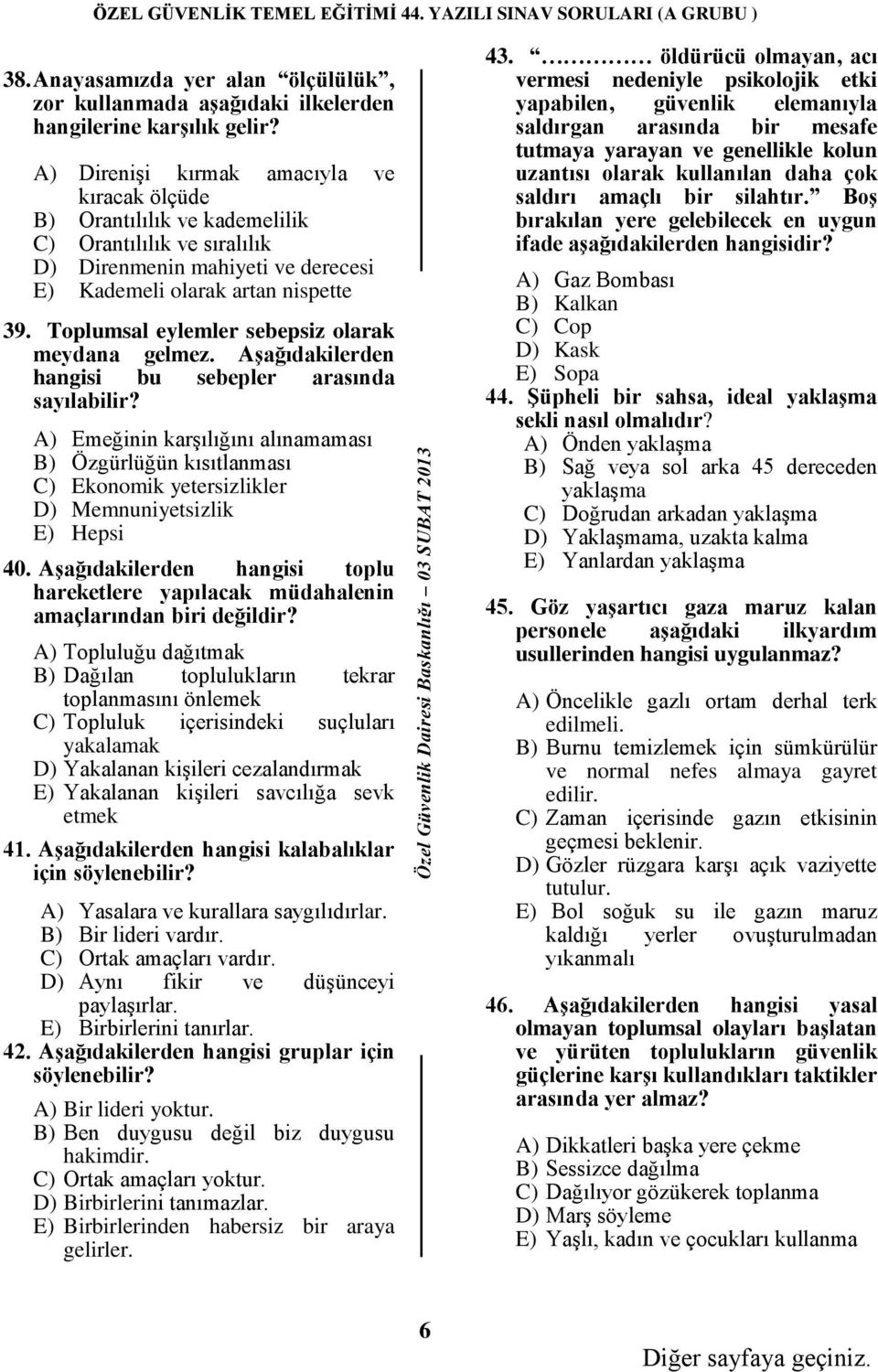 Toplumsal eylemler sebepsiz olarak meydana gelmez. AĢağıdakilerden hangisi bu sebepler arasında sayılabilir?