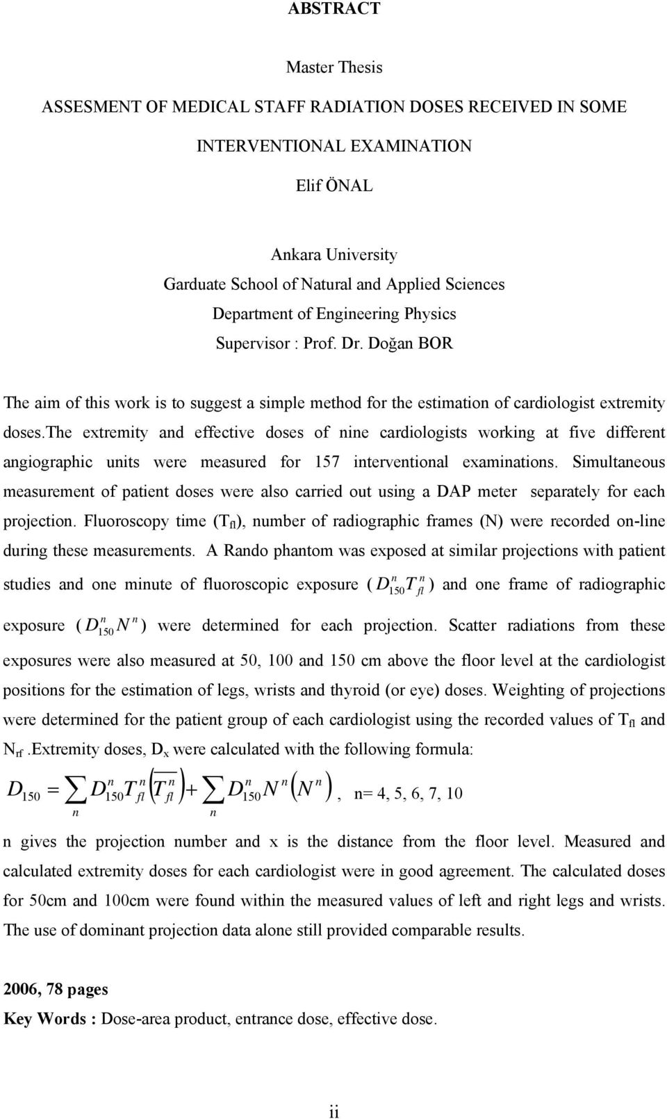 the extremity and effective doses of nine cardiologists working at five different angiographic units were measured for 157 interventional examinations.