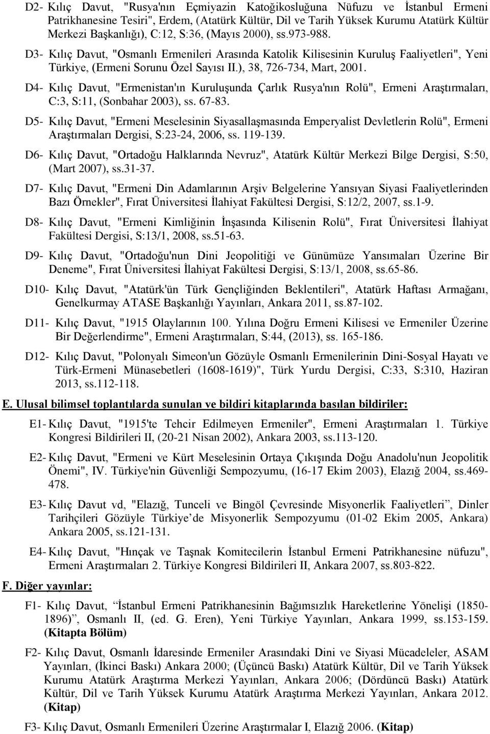 D4- Kılıç Davut, "Ermenistan'ın Kuruluşunda Çarlık Rusya'nın Rolü", Ermeni Araştırmaları, C:3, S:11, (Sonbahar 2003), ss. 67-83.