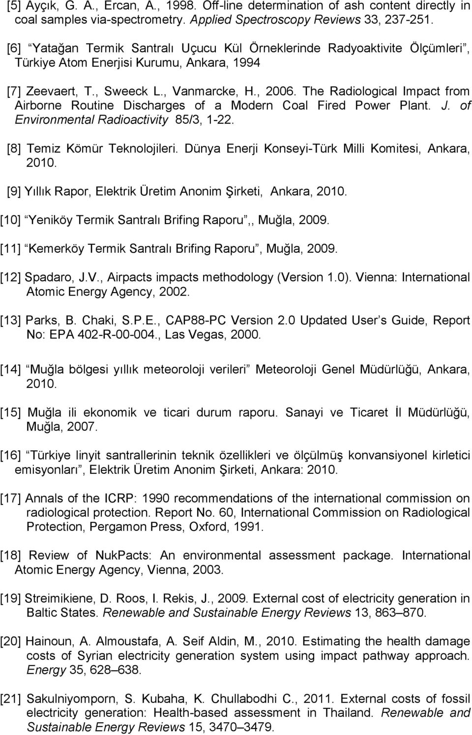 The Radiological Impact from Airborne Routine Discharges of a Modern Coal Fired Power Plant. J. of Environmental Radioactivity 85/3, 1-22. [8] Temiz Kömür Teknolojileri.