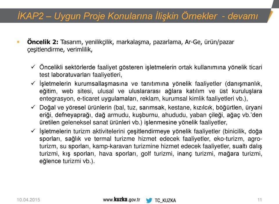 uluslararası ağlara katılım ve üst kuruluşlara entegrasyon, e-ticaret uygulamaları, reklam, kurumsal kimlik faaliyetleri vb.