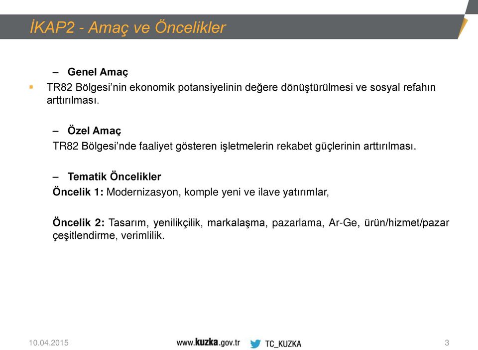 Özel Amaç TR82 Bölgesi nde faaliyet gösteren işletmelerin rekabet güçlerinin arttırılması.