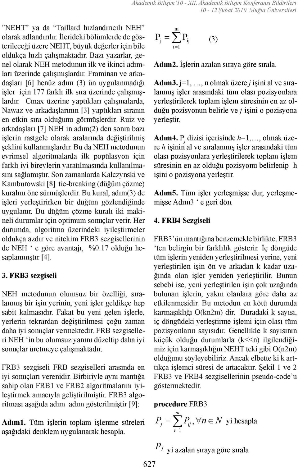 Frainan ve arkadaşları [6] henüz adı (3) ün uygulanadığı işler için 77 farklı ilk sıra üzerinde çalışışlardır.