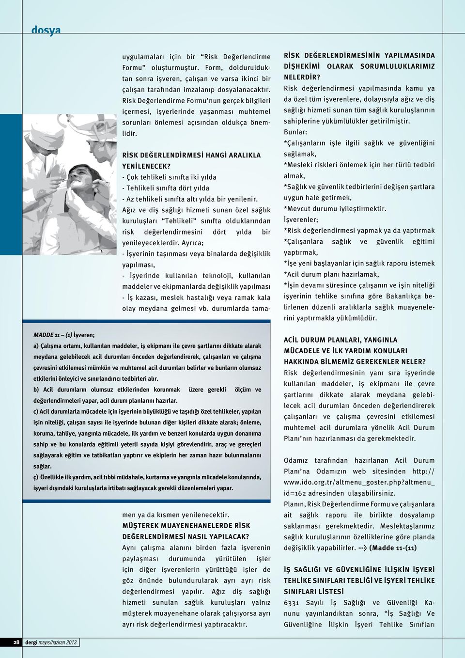 - Çok tehlikeli sınıfta iki yılda - sınıfta dört yılda - Az tehlikeli sınıfta altı yılda bir yenilenir.